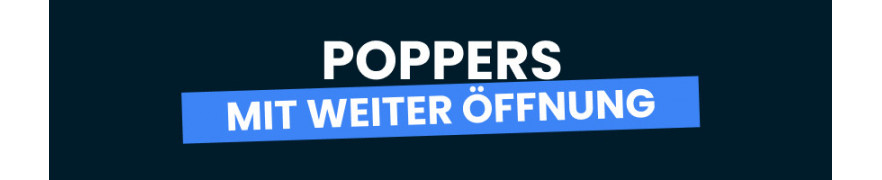 Poppers mit weiter Öffnung